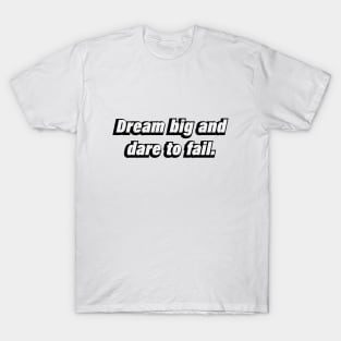 Dream big and dare to fail T-Shirt